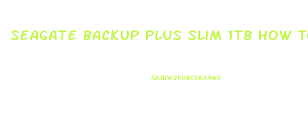 Seagate Backup Plus Slim 1tb How To Use