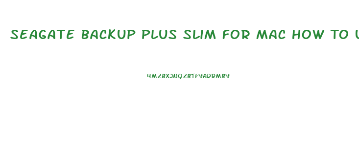 Seagate Backup Plus Slim For Mac How To Use