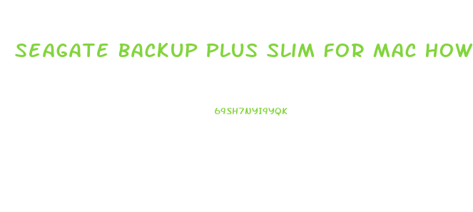 Seagate Backup Plus Slim For Mac How To Use