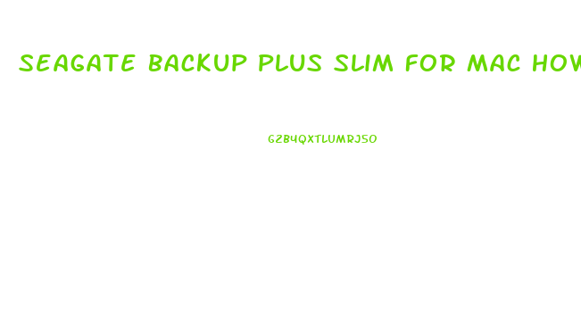 Seagate Backup Plus Slim For Mac How To Use