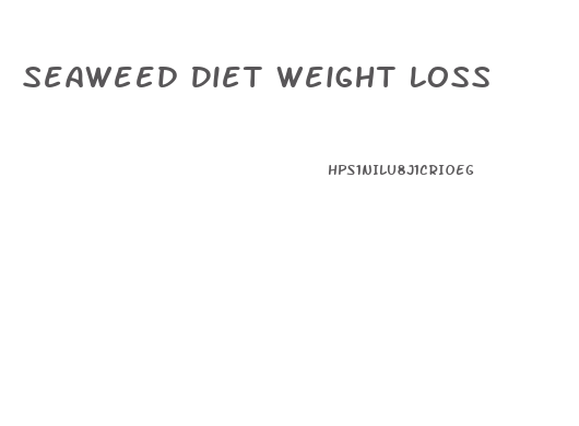 Seaweed Diet Weight Loss