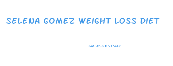 Selena Gomez Weight Loss Diet