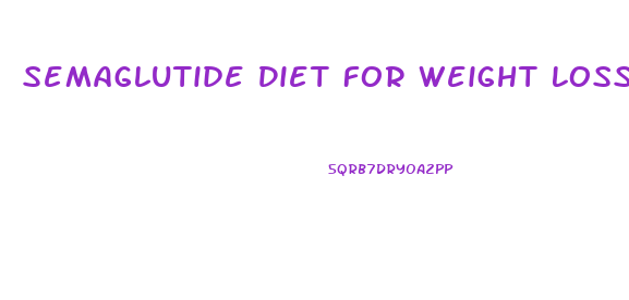 Semaglutide Diet For Weight Loss