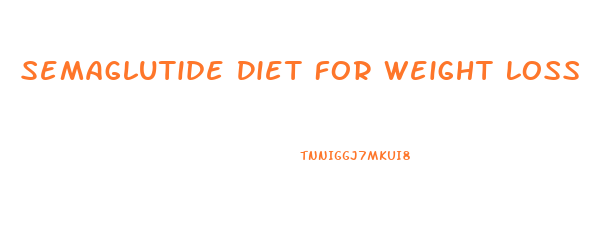 Semaglutide Diet For Weight Loss