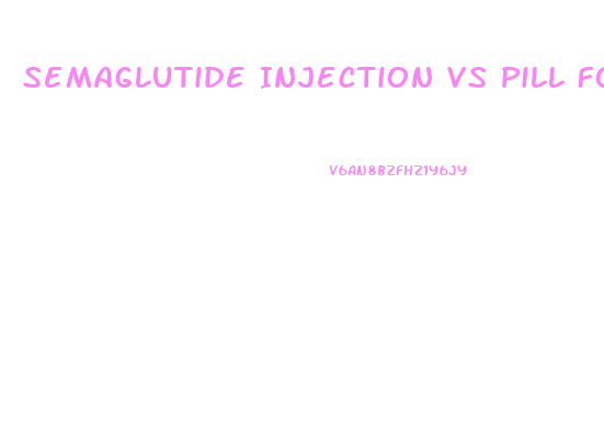 Semaglutide Injection Vs Pill For Weight Loss