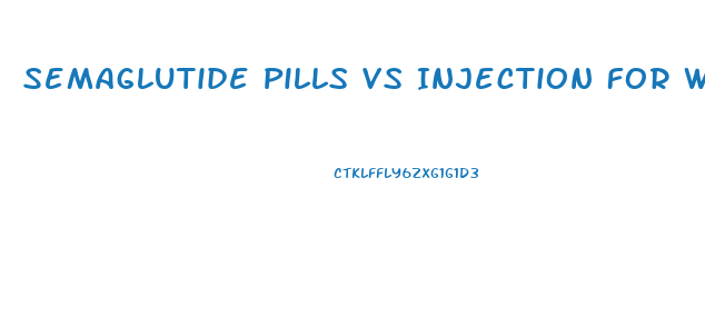 Semaglutide Pills Vs Injection For Weight Loss