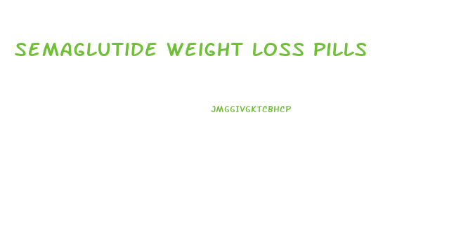 Semaglutide Weight Loss Pills