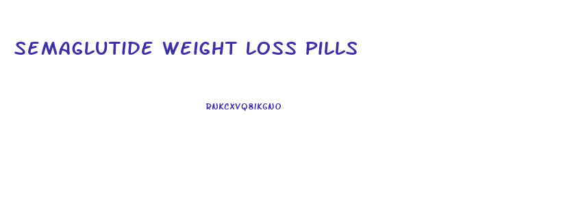 Semaglutide Weight Loss Pills