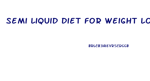 Semi Liquid Diet For Weight Loss