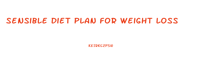 Sensible Diet Plan For Weight Loss