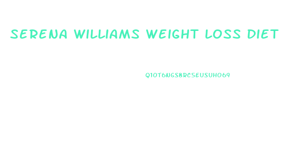 Serena Williams Weight Loss Diet