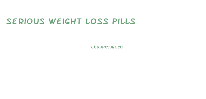Serious Weight Loss Pills