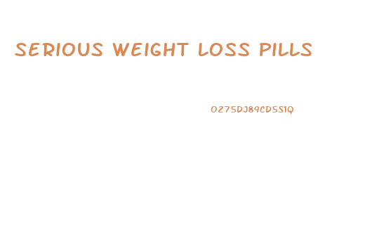 Serious Weight Loss Pills