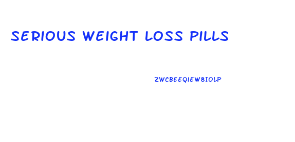 Serious Weight Loss Pills