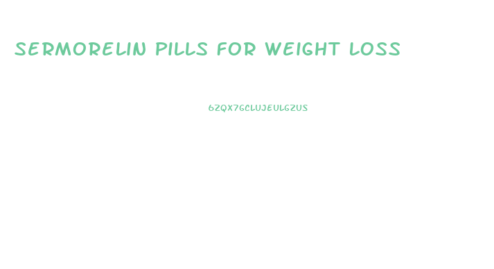 Sermorelin Pills For Weight Loss