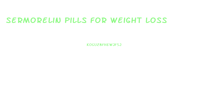 Sermorelin Pills For Weight Loss