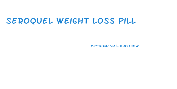 Seroquel Weight Loss Pill
