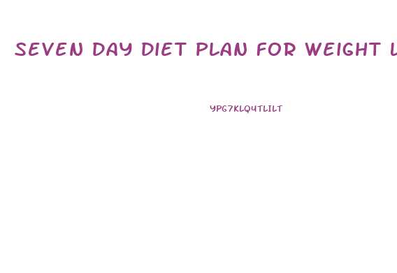 Seven Day Diet Plan For Weight Loss