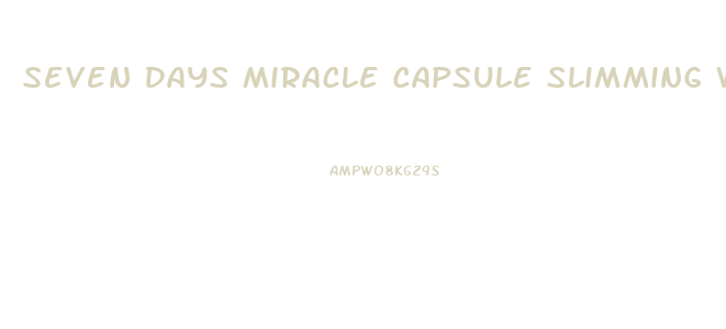 Seven Days Miracle Capsule Slimming Weight Loss Diet Pills