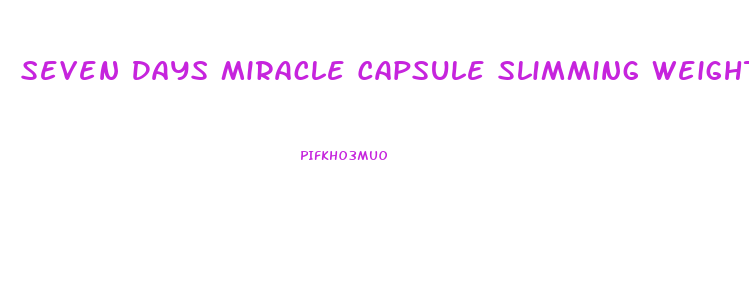 Seven Days Miracle Capsule Slimming Weight Loss Diet Pills