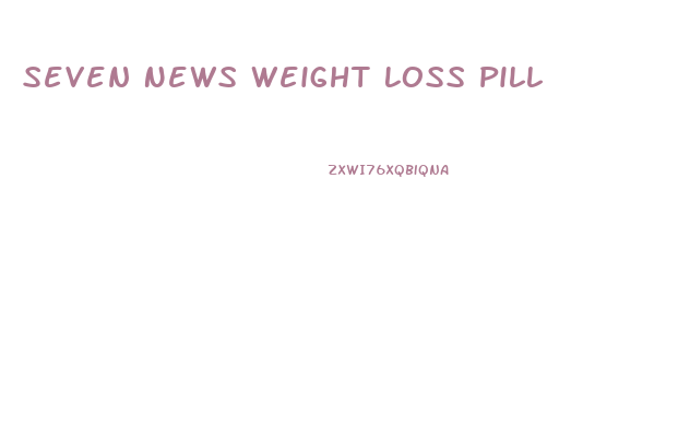 Seven News Weight Loss Pill