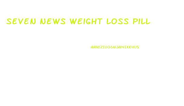 Seven News Weight Loss Pill