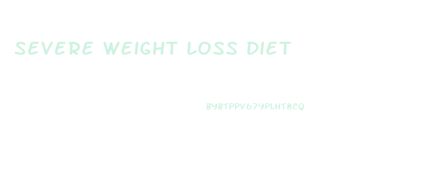Severe Weight Loss Diet
