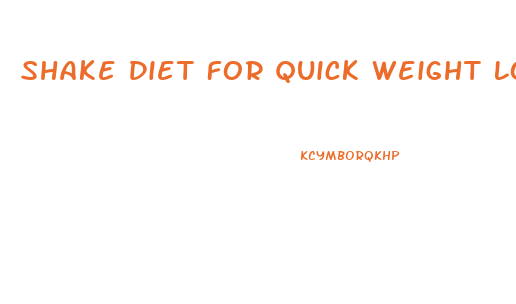 Shake Diet For Quick Weight Loss