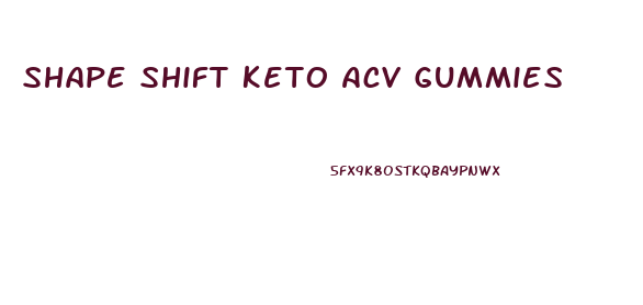 Shape Shift Keto Acv Gummies