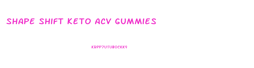 Shape Shift Keto Acv Gummies