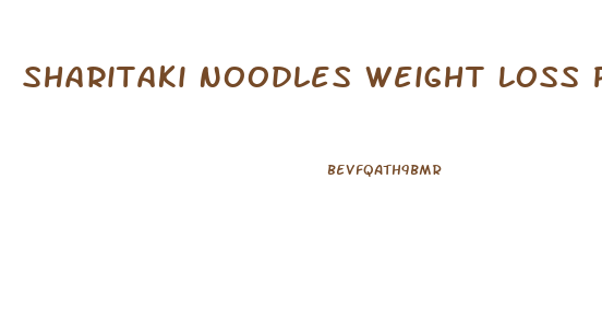 Sharitaki Noodles Weight Loss Pills