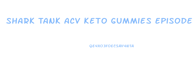 Shark Tank Acv Keto Gummies Episode