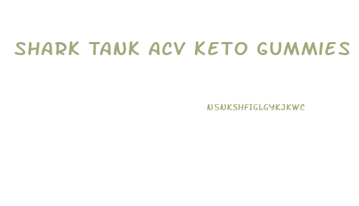 Shark Tank Acv Keto Gummies Reviews