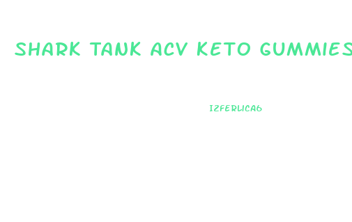 Shark Tank Acv Keto Gummies Video