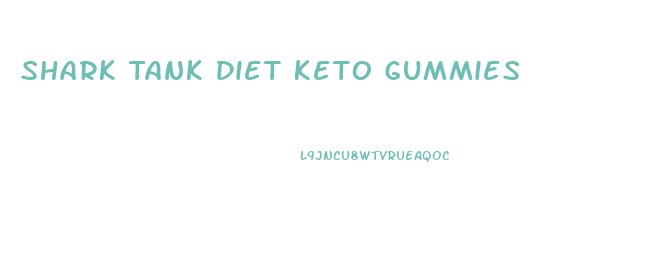 Shark Tank Diet Keto Gummies