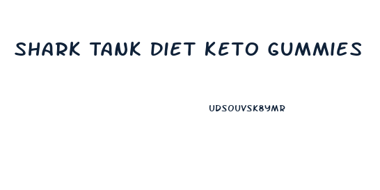 Shark Tank Diet Keto Gummies