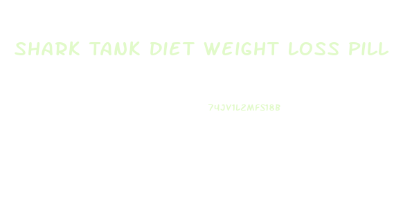 Shark Tank Diet Weight Loss Pill