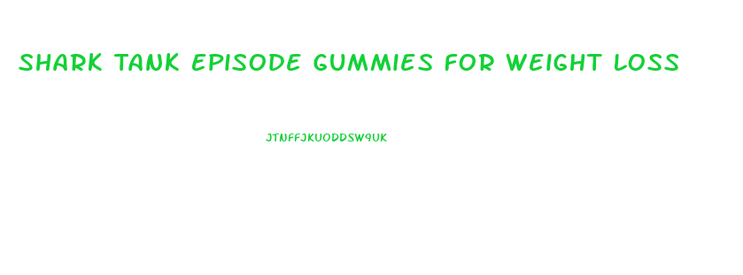 Shark Tank Episode Gummies For Weight Loss