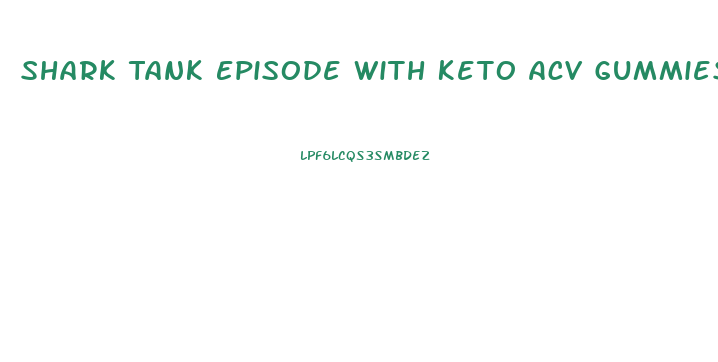 Shark Tank Episode With Keto Acv Gummies