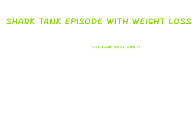 Shark Tank Episode With Weight Loss Gummies