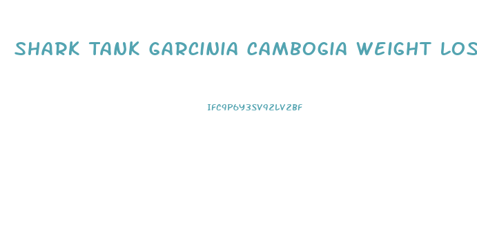 Shark Tank Garcinia Cambogia Weight Loss Pills Episode