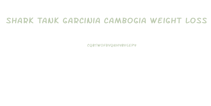 Shark Tank Garcinia Cambogia Weight Loss Pills Episode