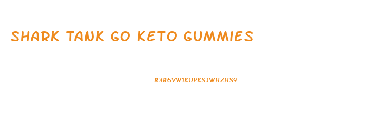 Shark Tank Go Keto Gummies