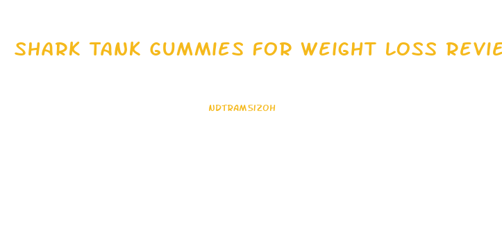 Shark Tank Gummies For Weight Loss Reviews