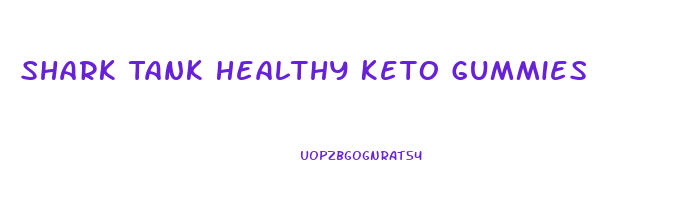 Shark Tank Healthy Keto Gummies