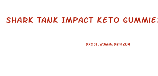 Shark Tank Impact Keto Gummies