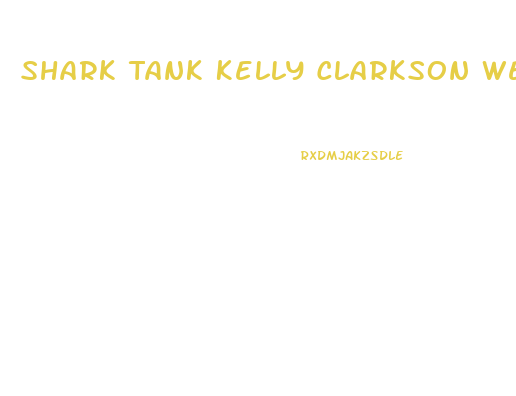 Shark Tank Kelly Clarkson Weight Loss